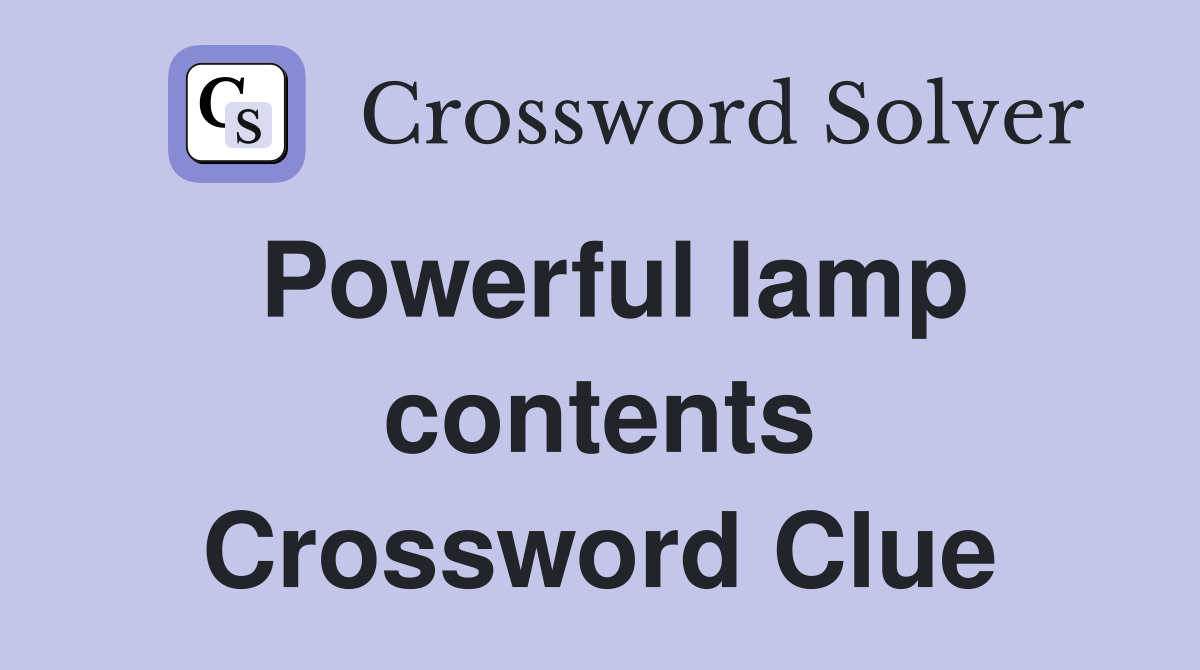 Powerful lamp contents Crossword Clue