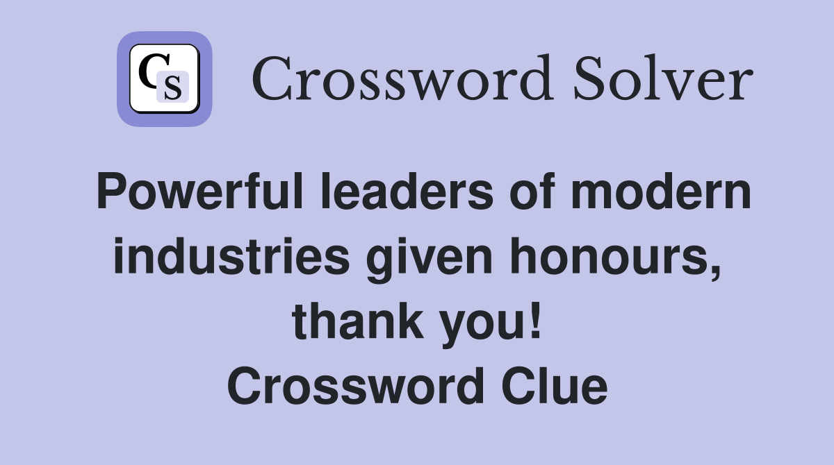 Powerful leaders of modern industries given honours, thank you! Crossword Clue