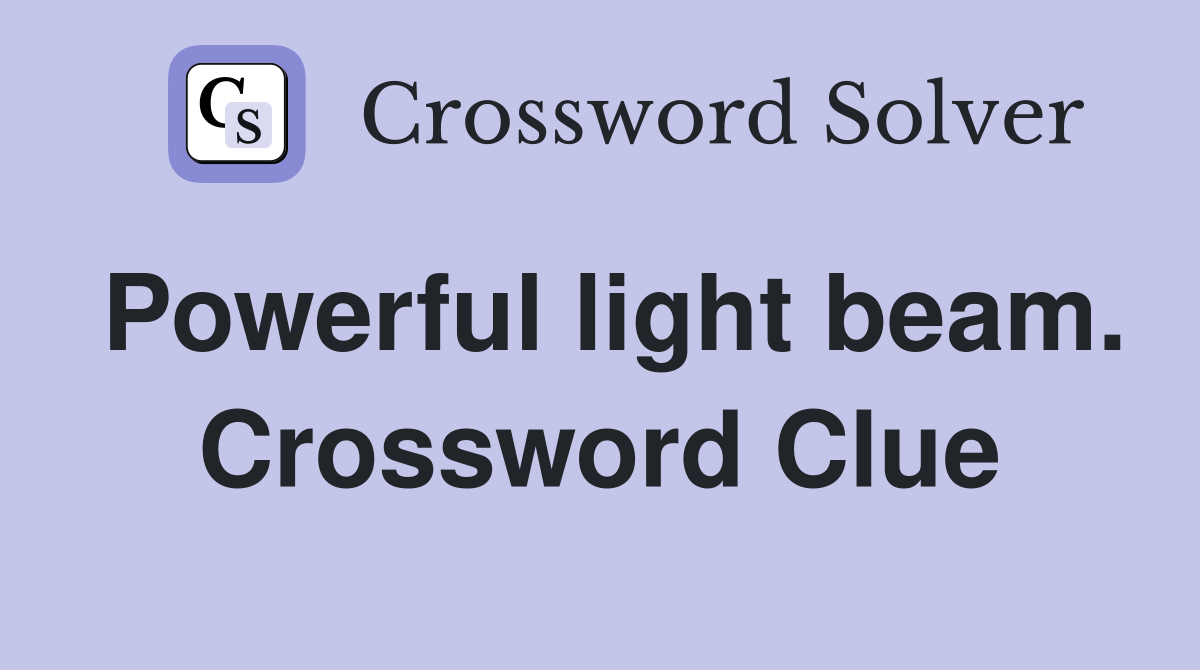 Powerful light beam. Crossword Clue
