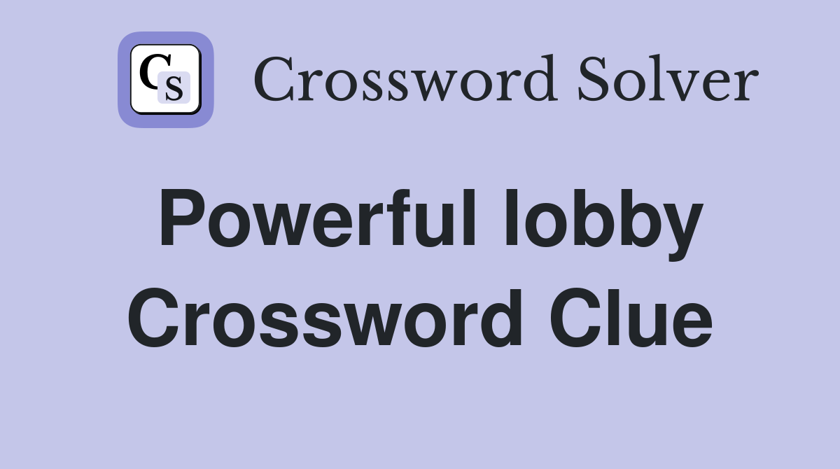 Powerful lobby Crossword Clue
