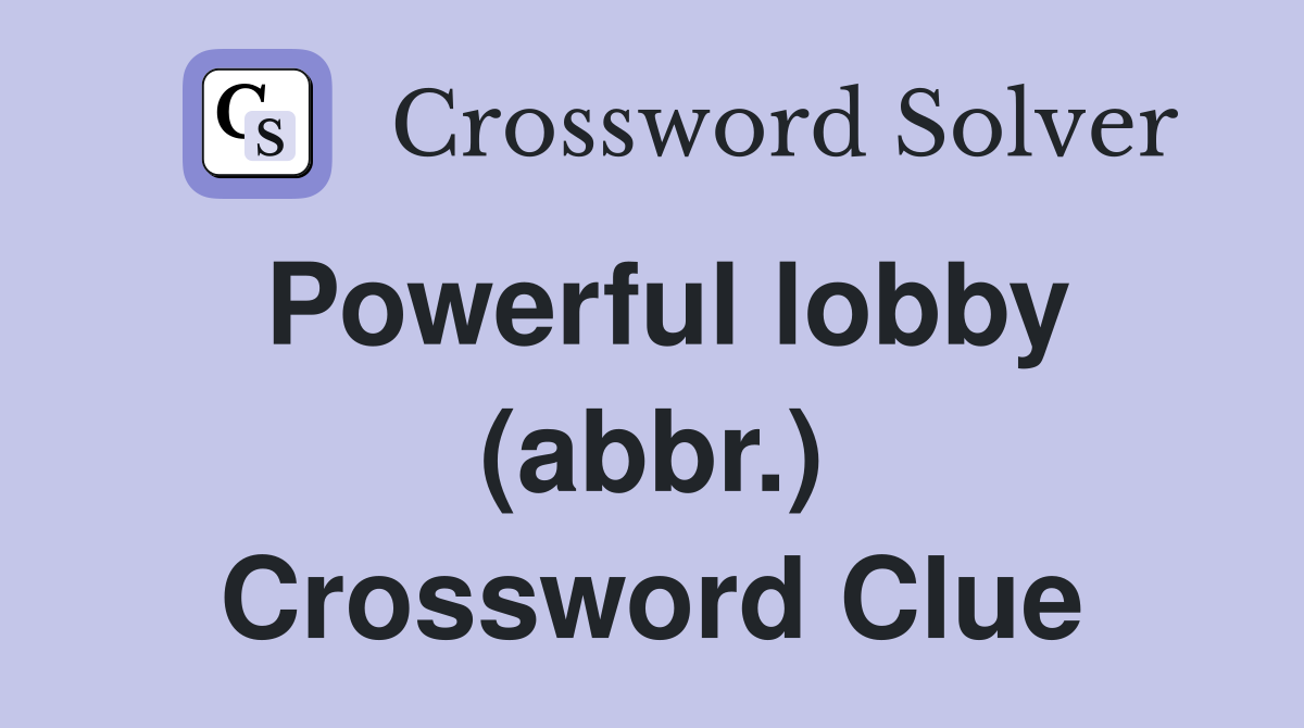 Powerful lobby (abbr.) Crossword Clue