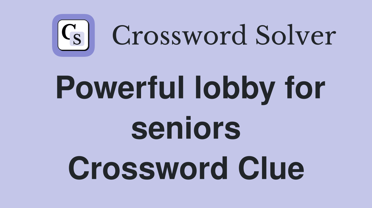 Powerful lobby for seniors Crossword Clue