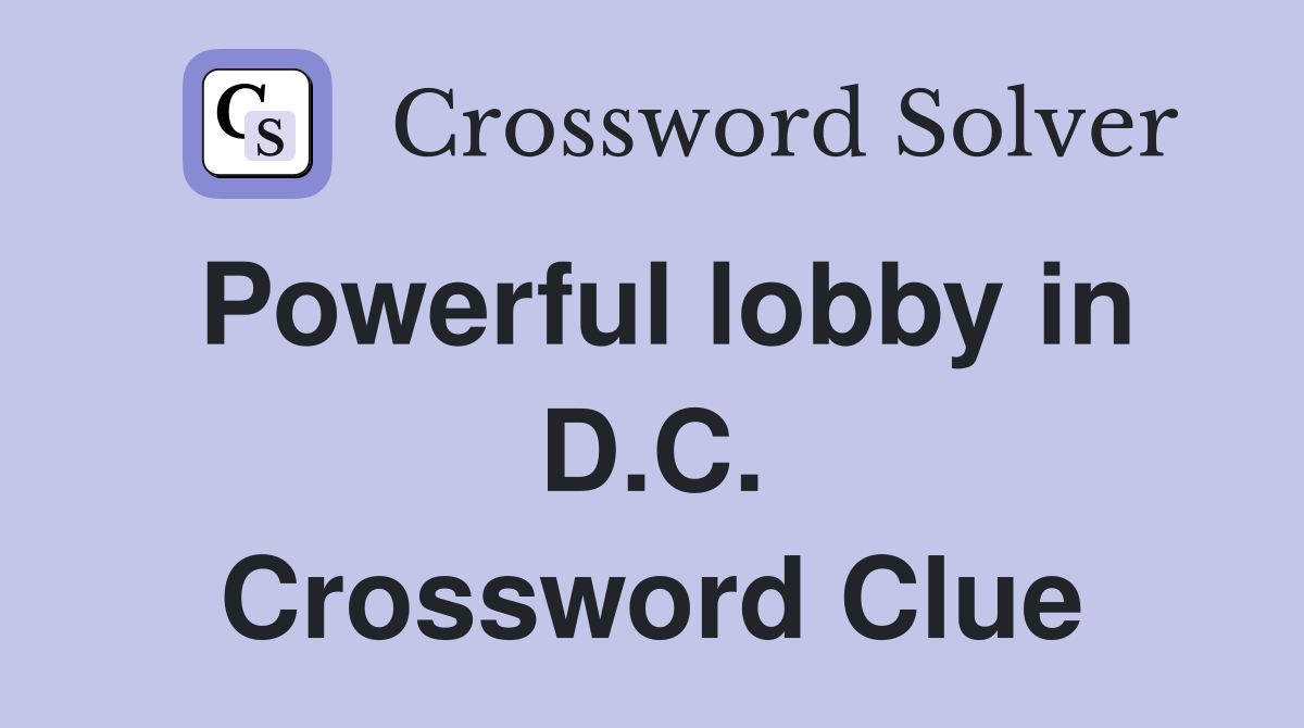 Powerful lobby in D.C. Crossword Clue
