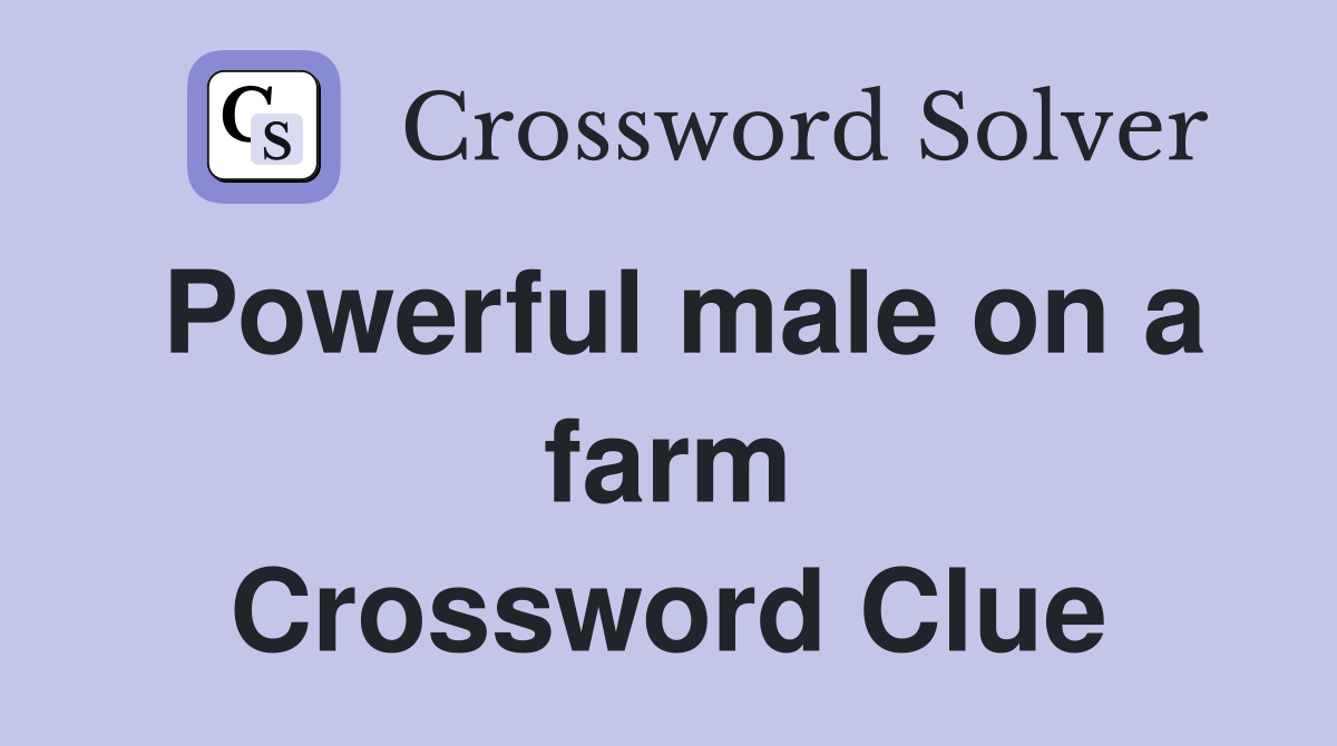 Powerful male on a farm Crossword Clue