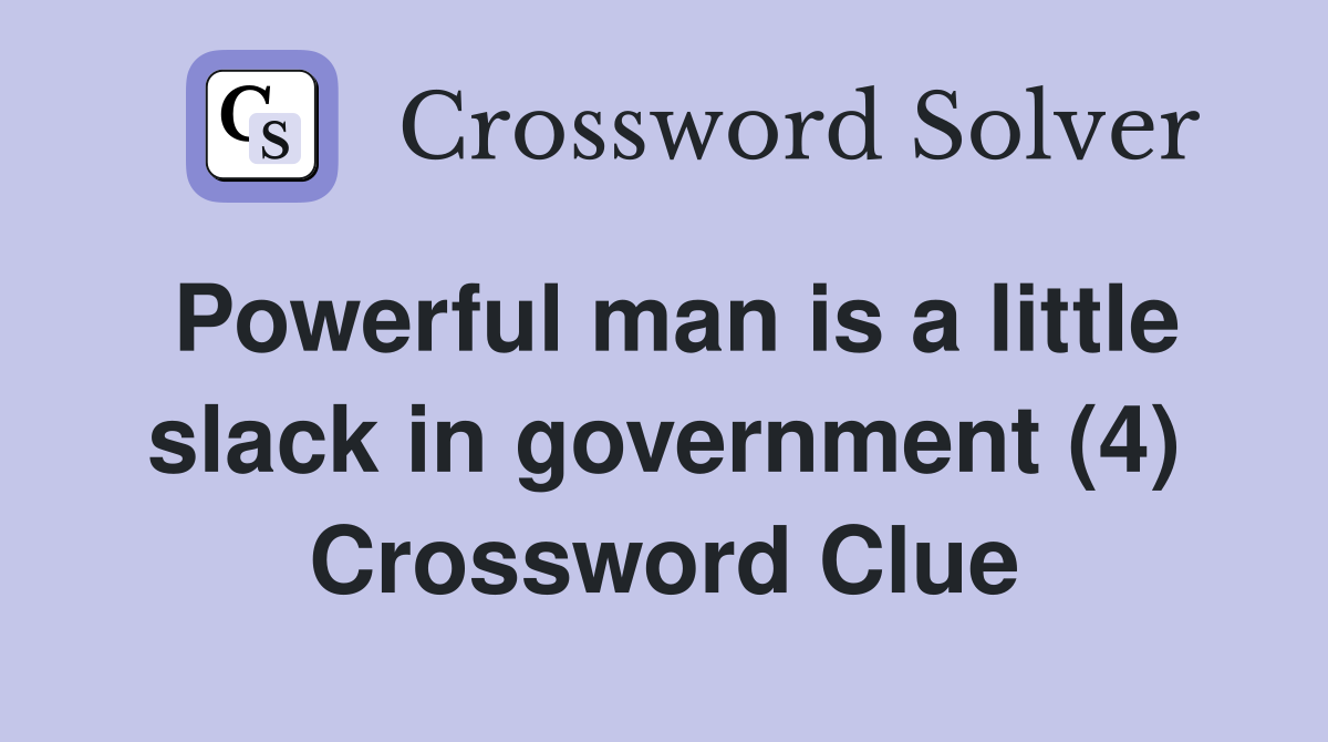 Powerful man is a little slack in government (4) Crossword Clue