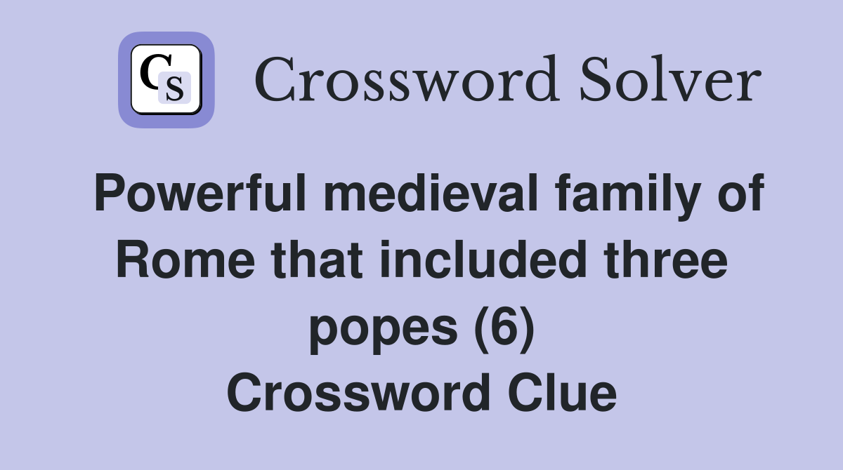 Powerful medieval family of Rome that included three popes (6