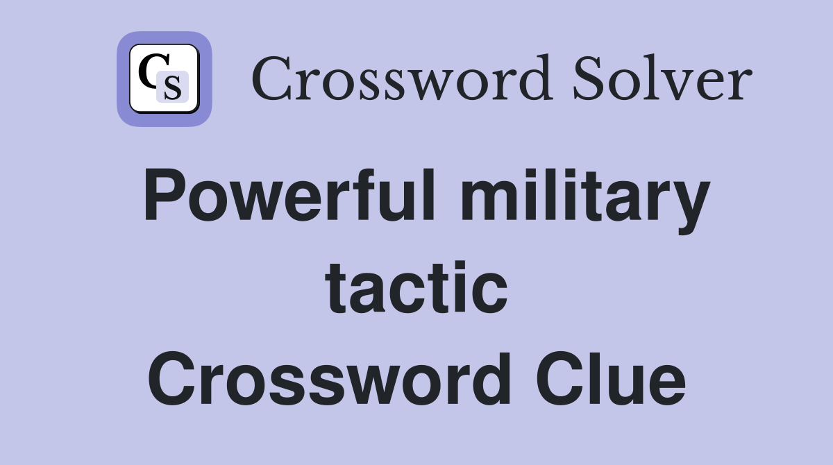 Powerful military tactic Crossword Clue
