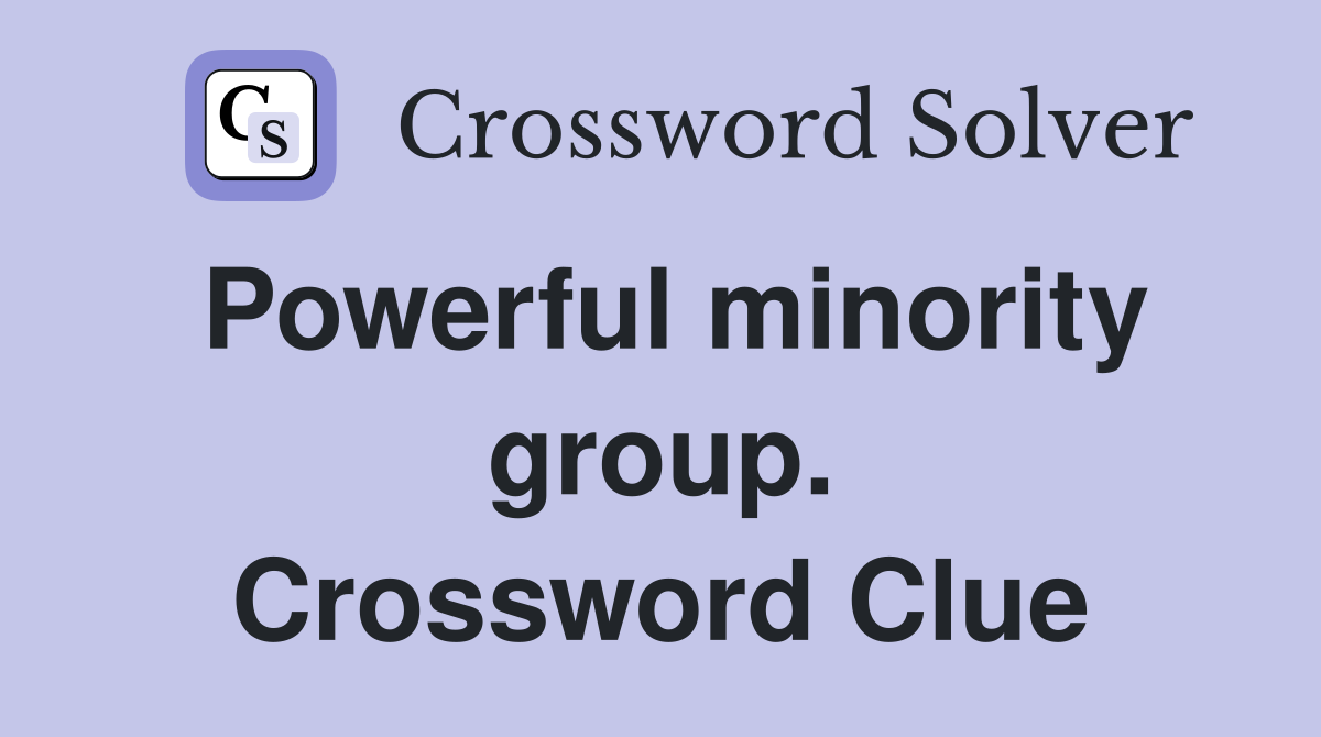 Powerful minority group. Crossword Clue