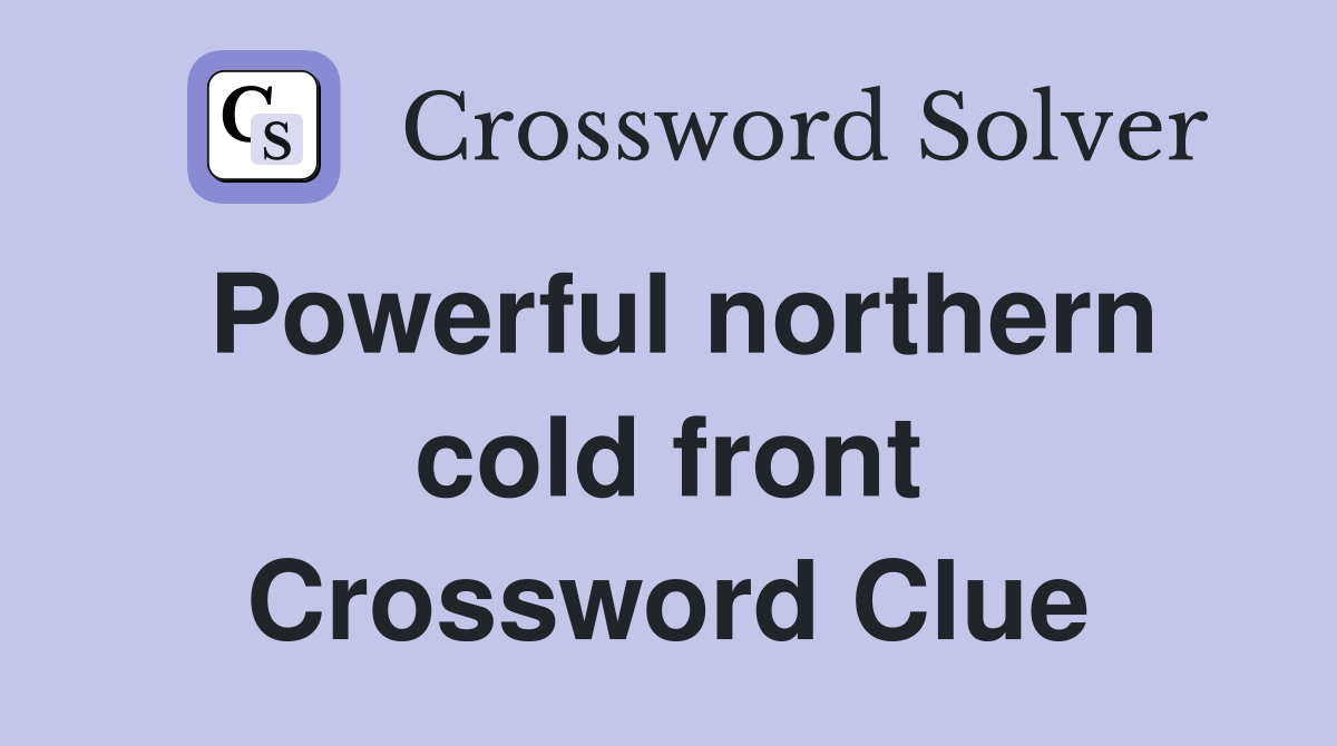Powerful northern cold front Crossword Clue