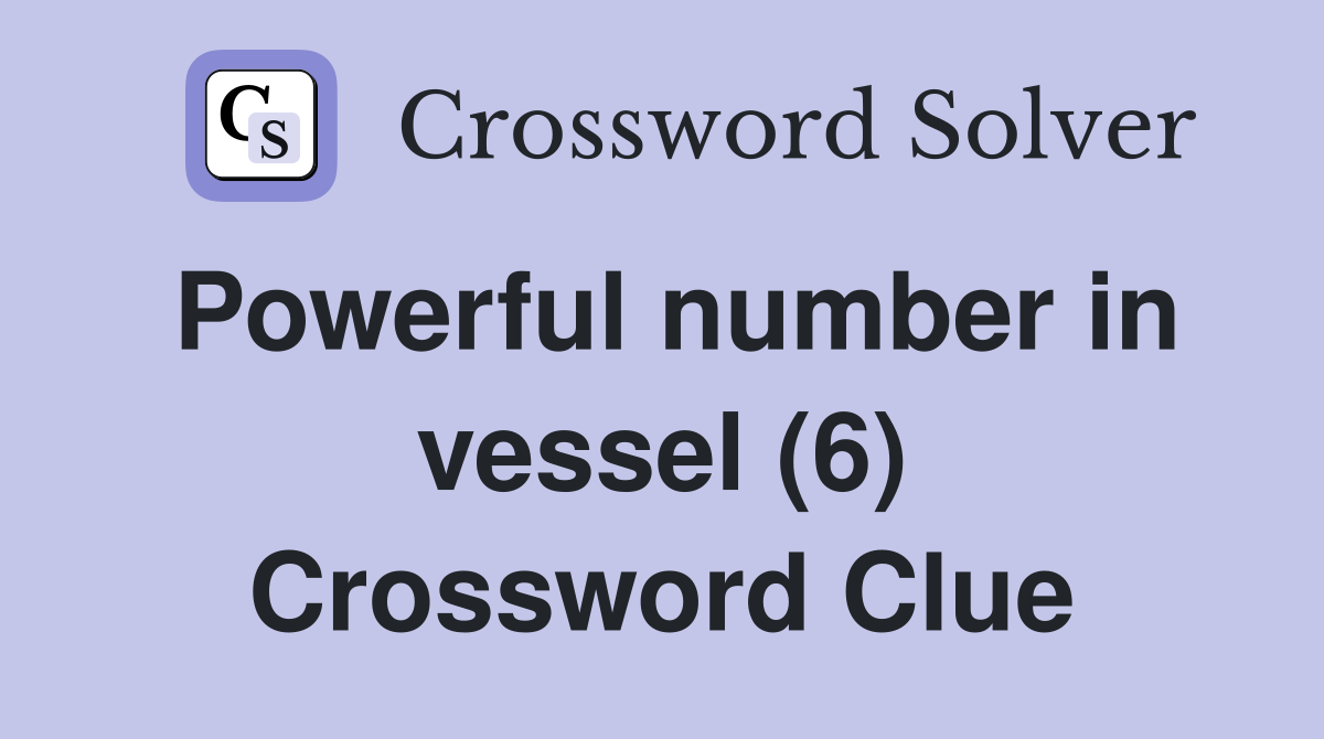 Powerful number in vessel (6) Crossword Clue