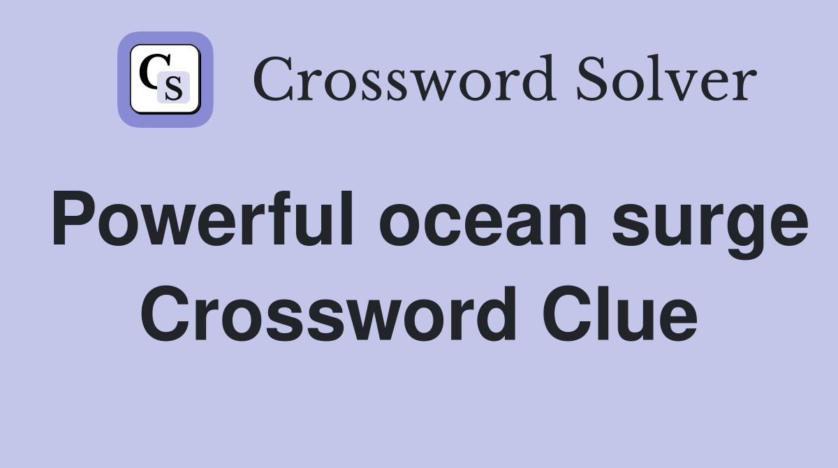 Powerful ocean surge Crossword Clue