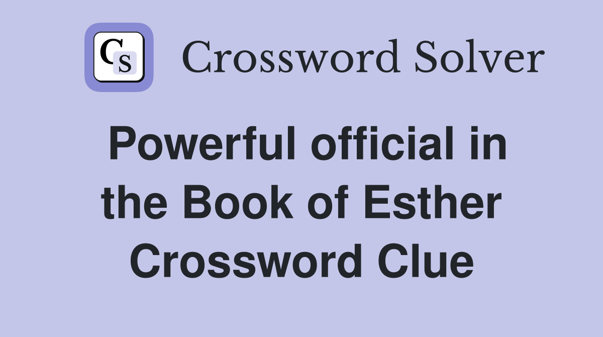 Powerful official in the Book of Esther Crossword Clue