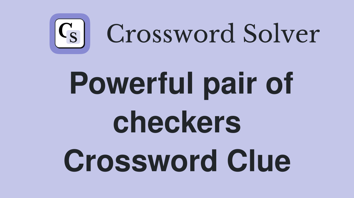 Powerful pair of checkers Crossword Clue