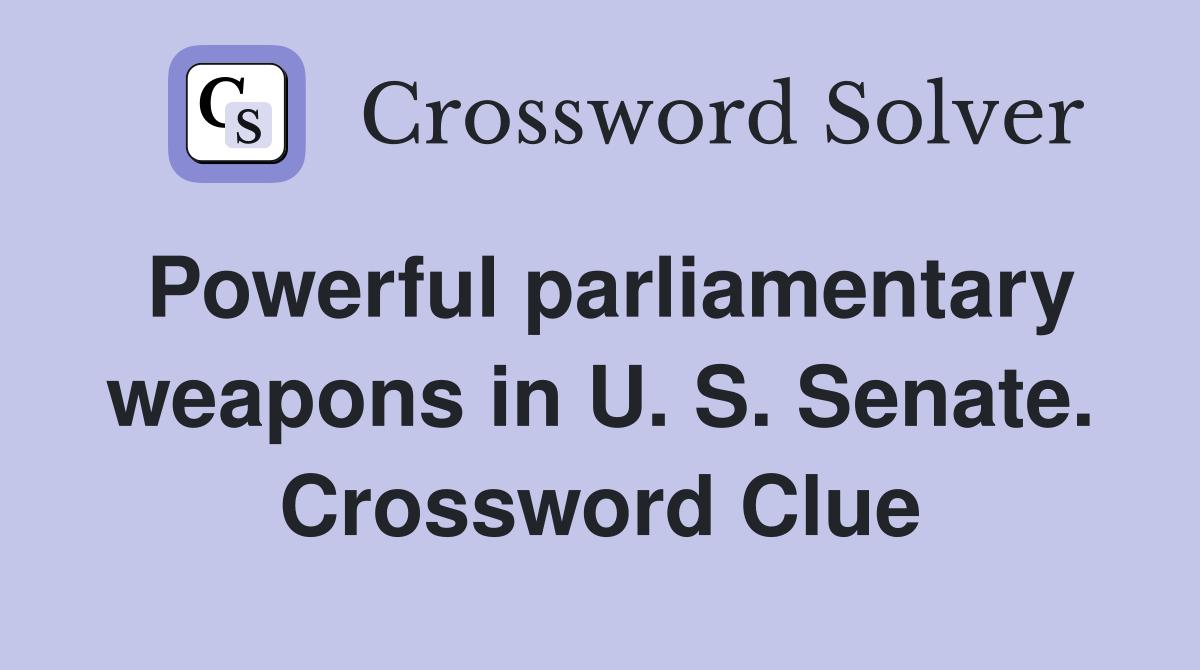 Powerful parliamentary weapons in U. S. Senate. Crossword Clue