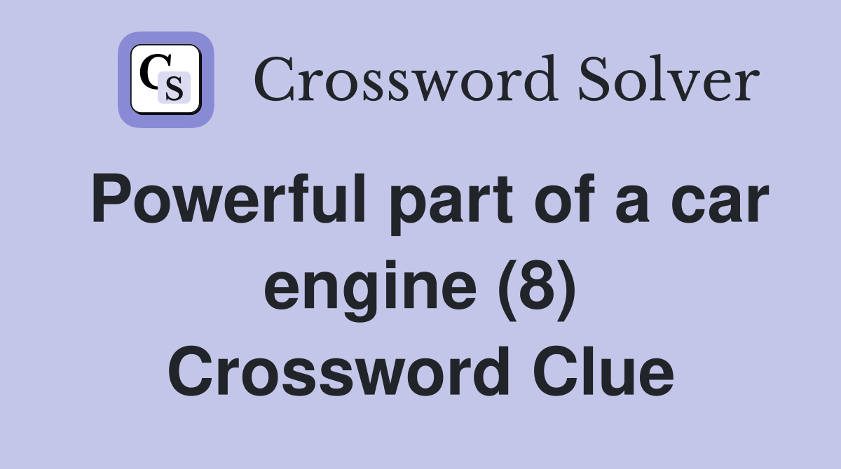 Powerful part of a car engine (8) Crossword Clue