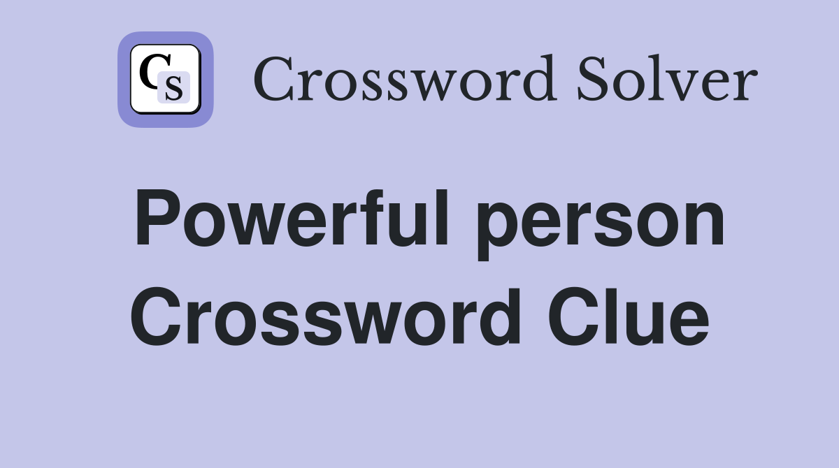 Powerful person Crossword Clue