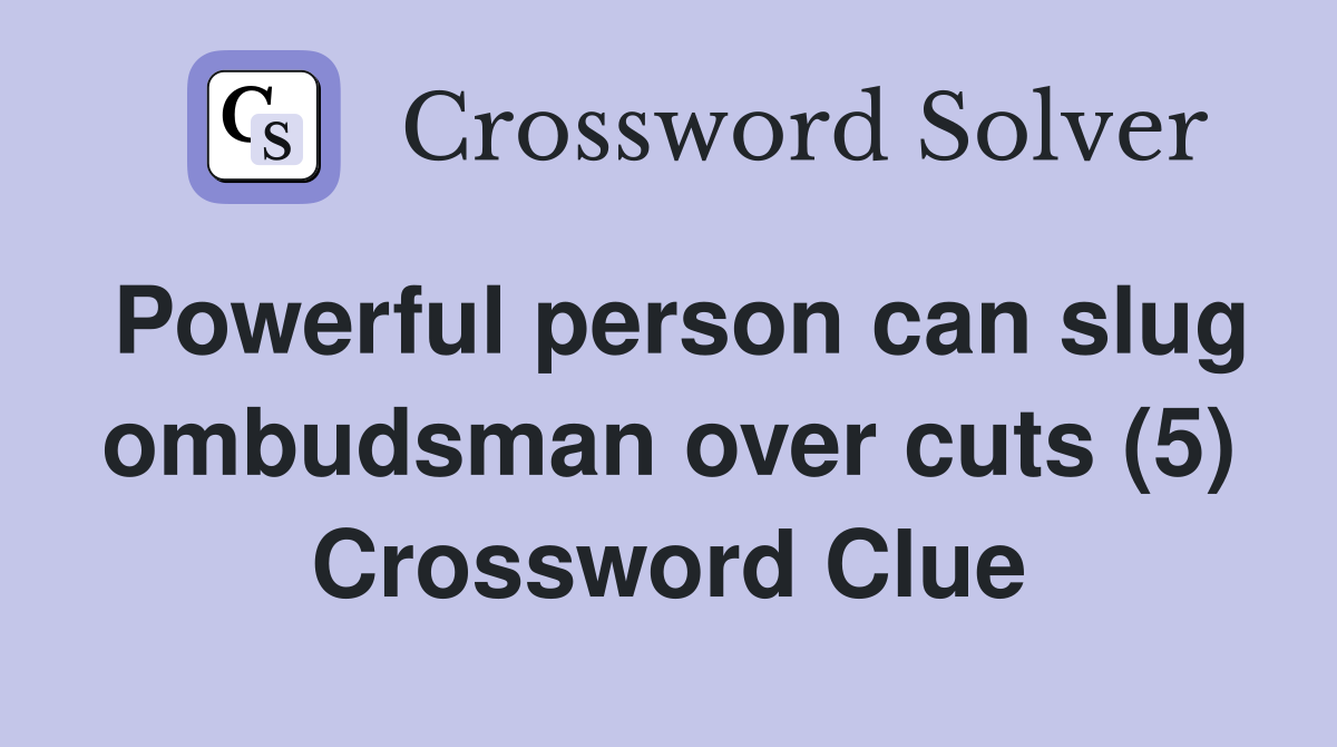 Powerful person can slug ombudsman over cuts (5) Crossword Clue