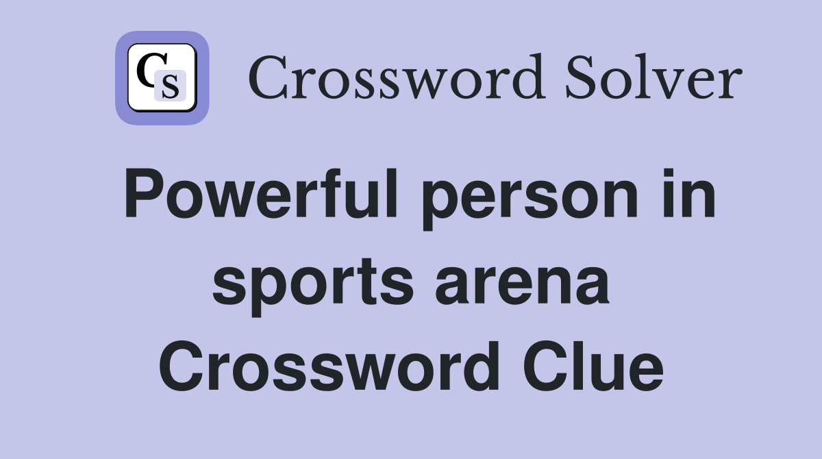 Powerful person in sports arena Crossword Clue