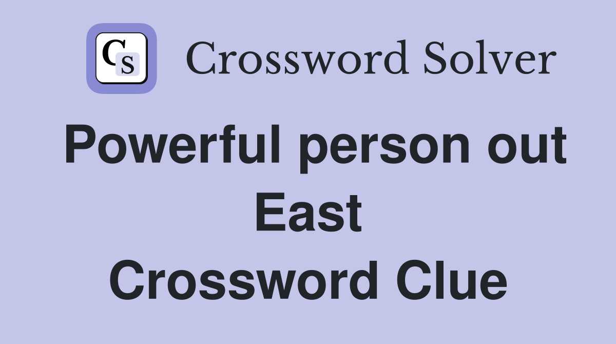 Powerful person out East Crossword Clue