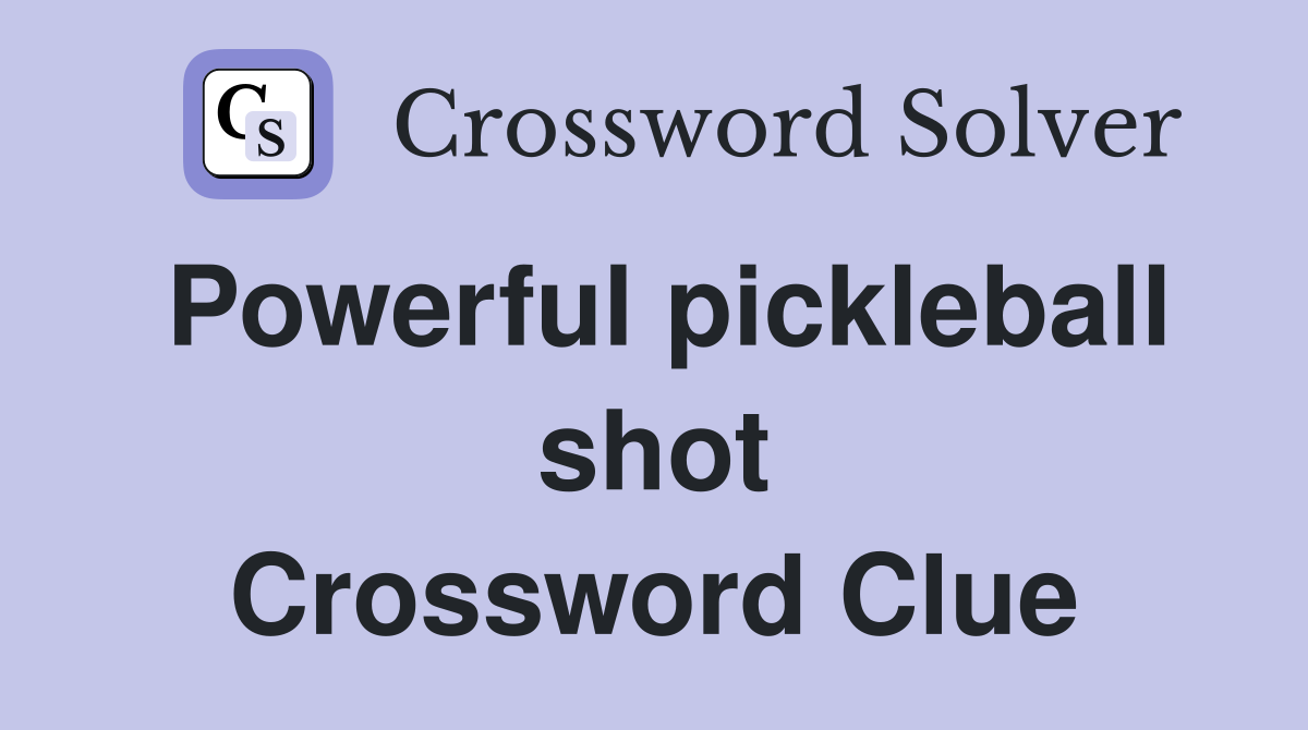 Powerful pickleball shot Crossword Clue
