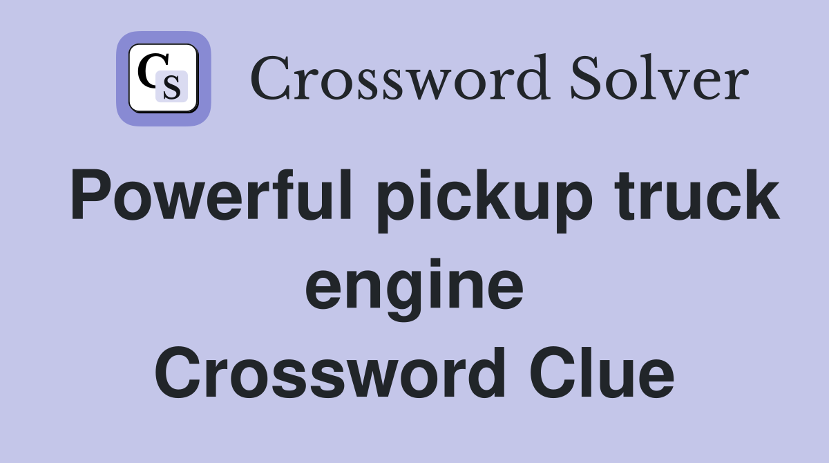 Powerful pickup truck engine Crossword Clue