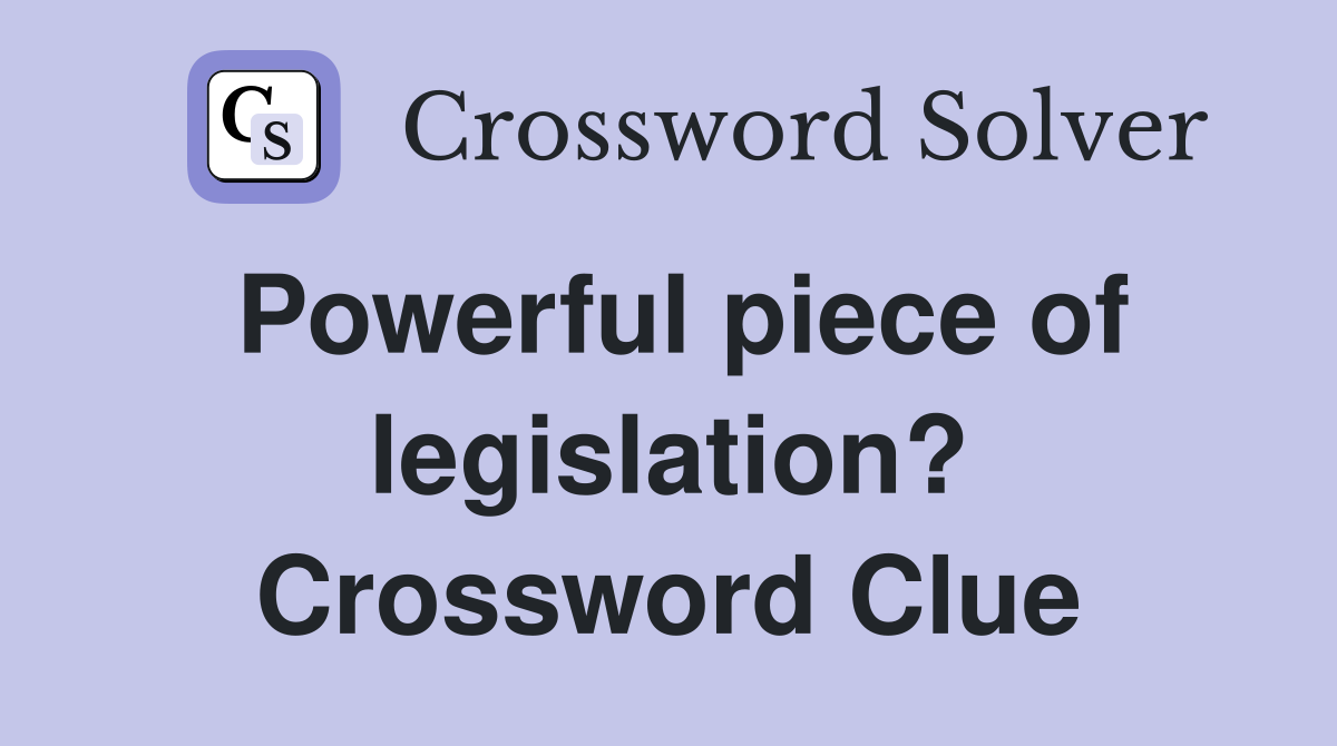 Powerful piece of legislation? Crossword Clue
