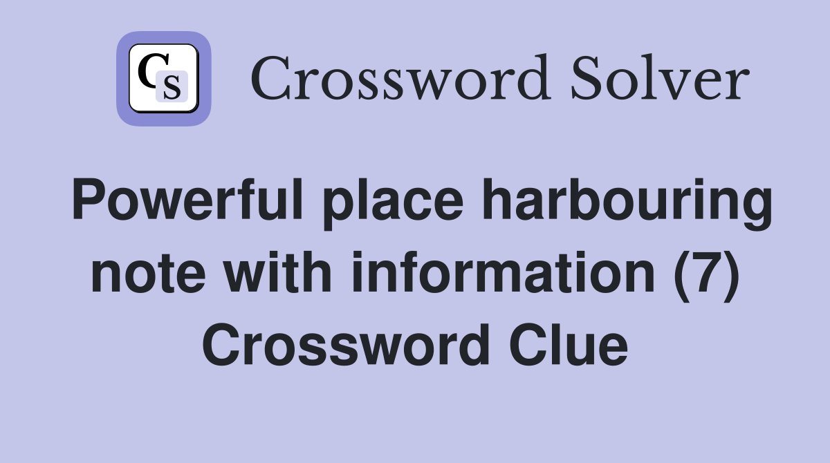Powerful place harbouring note with information (7) Crossword Clue