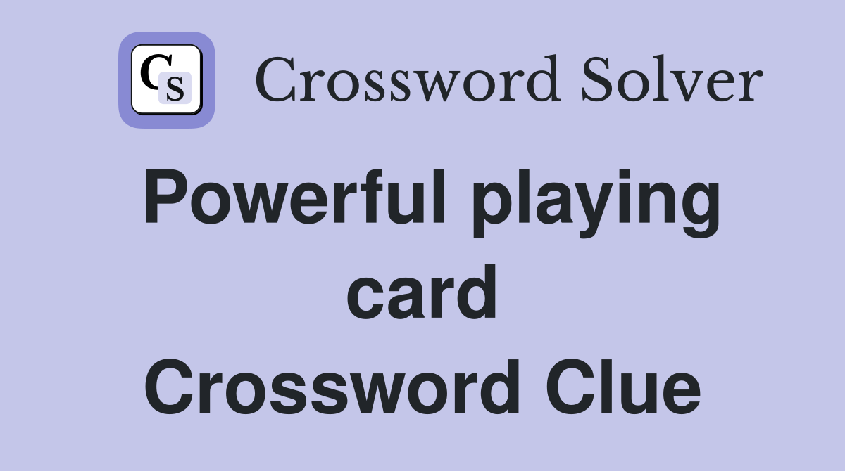 Powerful playing card Crossword Clue