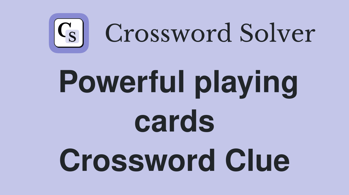 Powerful playing cards Crossword Clue