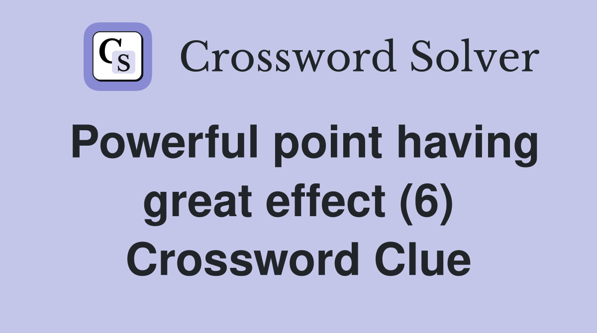 Powerful point having great effect (6) Crossword Clue