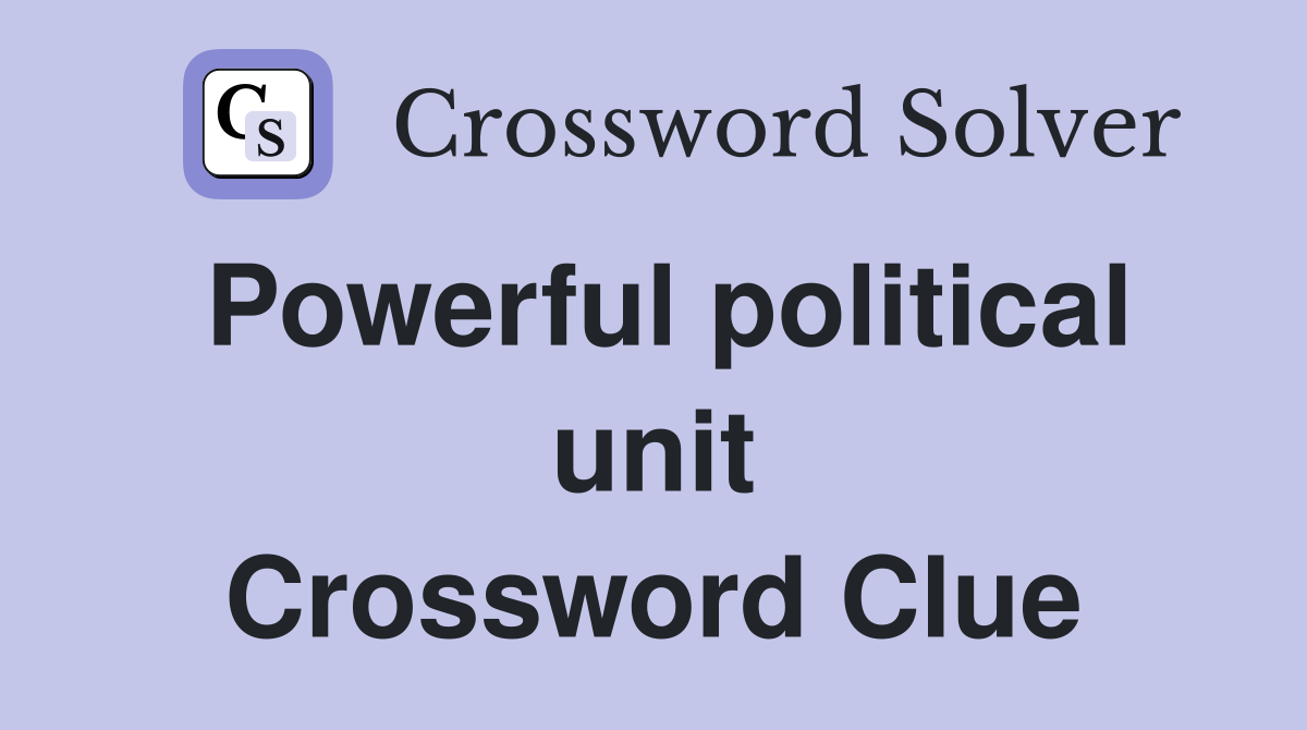 Powerful political unit Crossword Clue