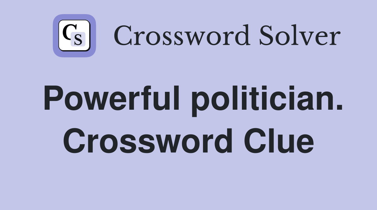 Powerful politician. Crossword Clue