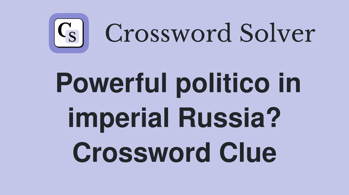 Powerful politico in imperial Russia? Crossword Clue