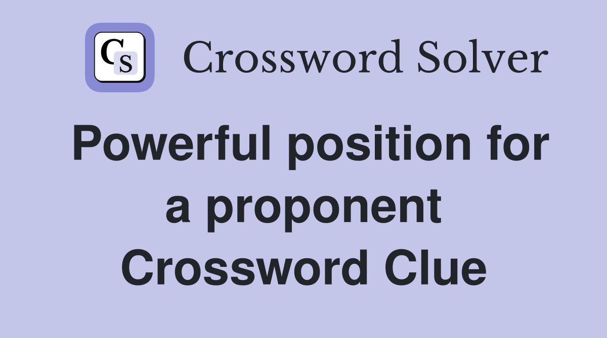 Powerful position for a proponent Crossword Clue
