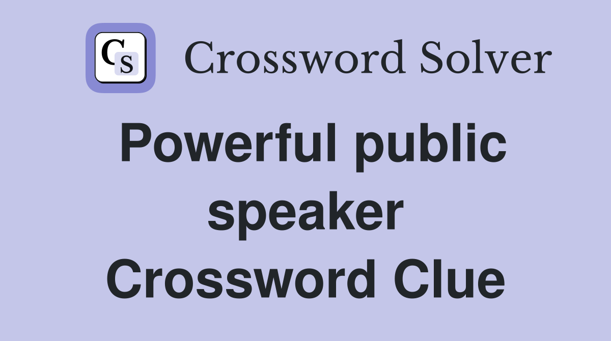 Powerful public speaker Crossword Clue