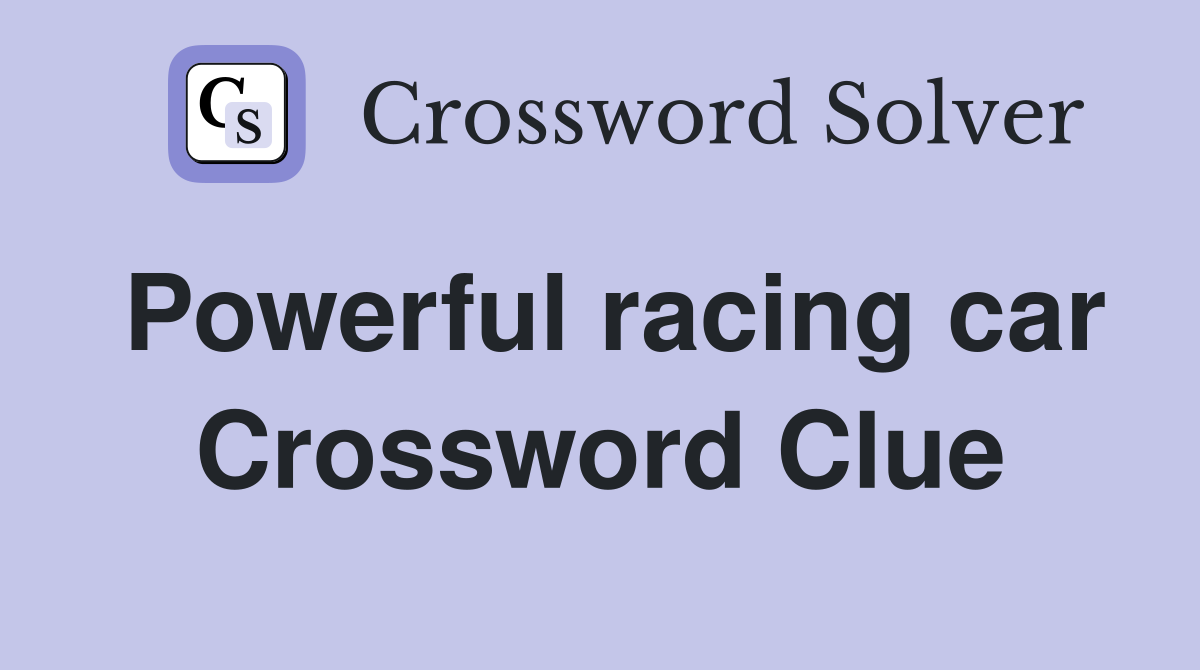 Powerful racing car Crossword Clue
