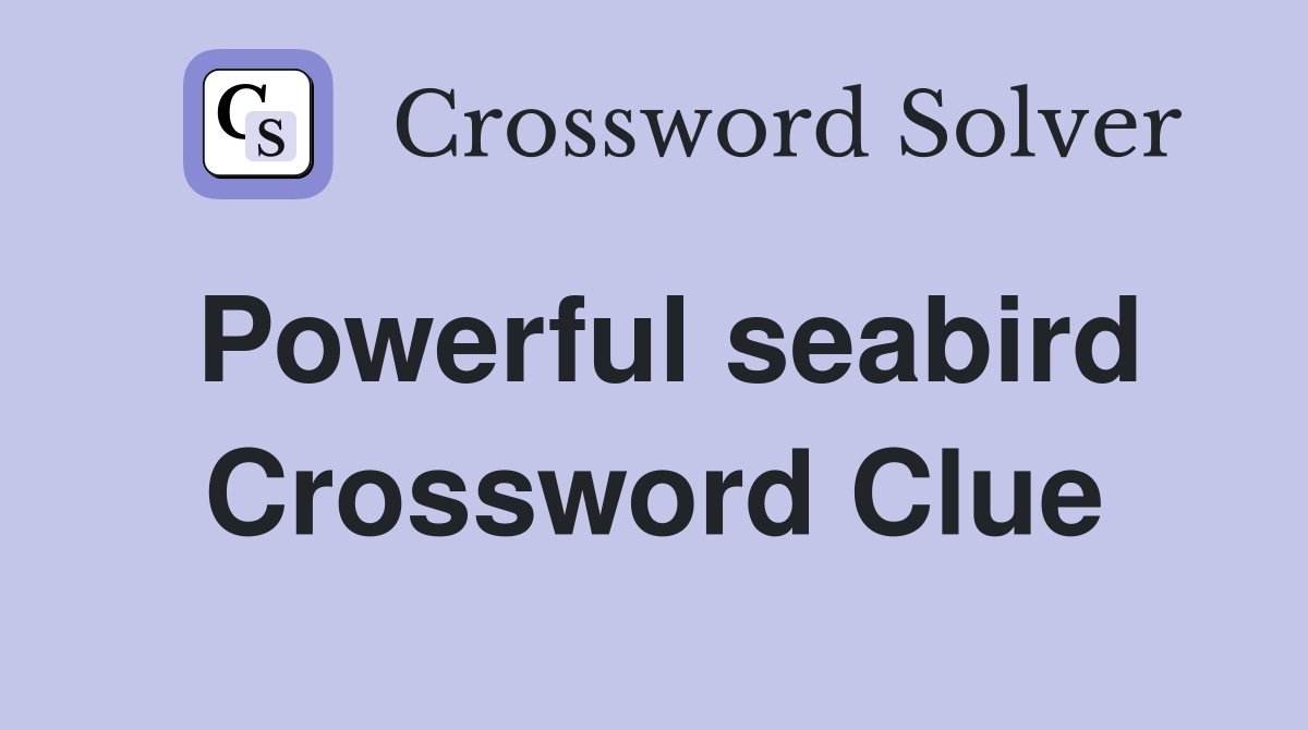 Powerful seabird Crossword Clue