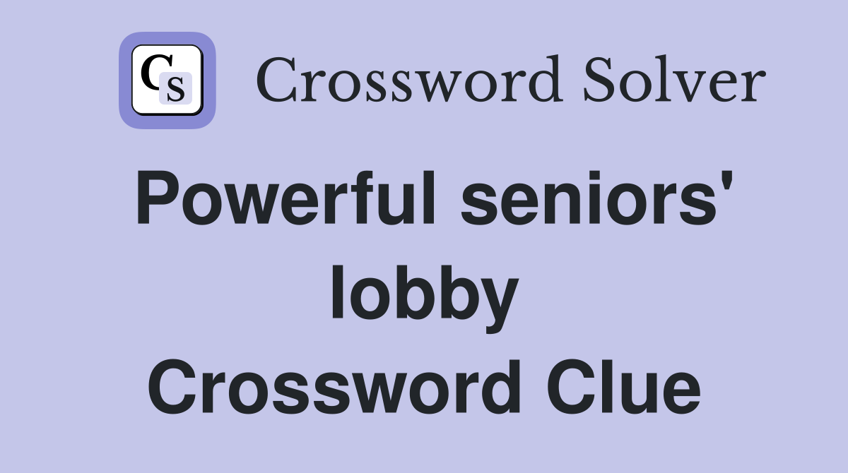 Powerful seniors' lobby Crossword Clue