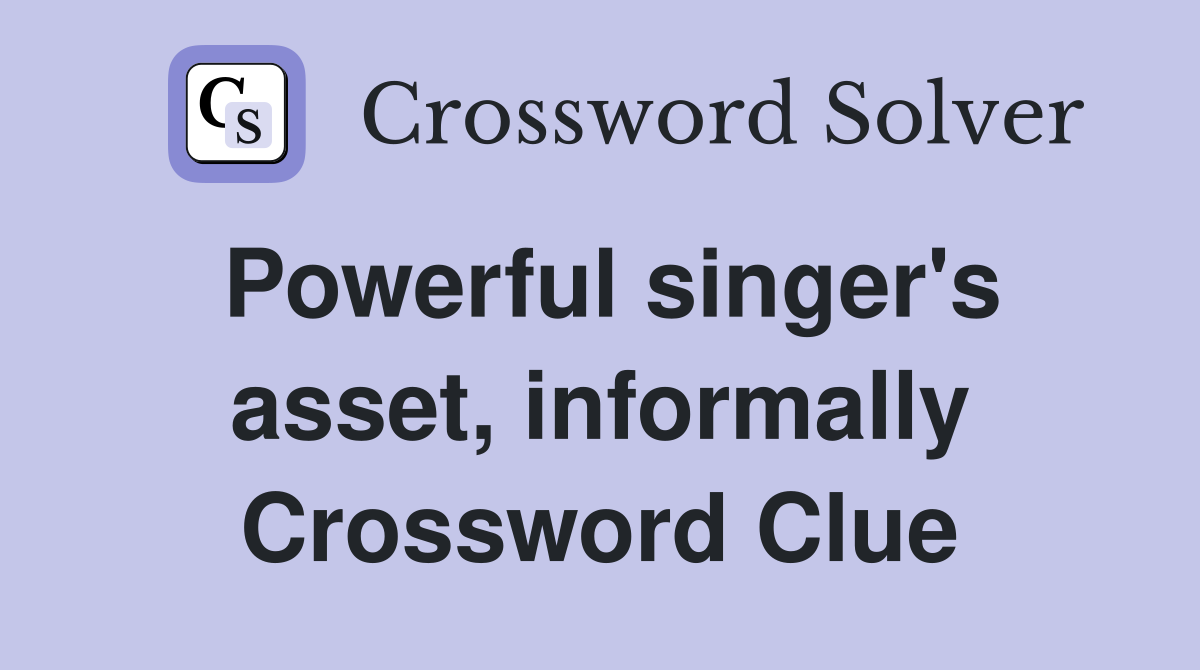 Powerful singer's asset, informally Crossword Clue