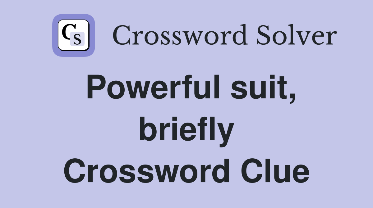 Powerful suit, briefly Crossword Clue