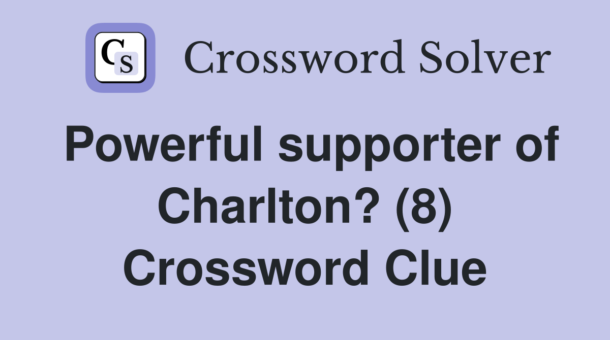 Powerful supporter of Charlton? (8) Crossword Clue