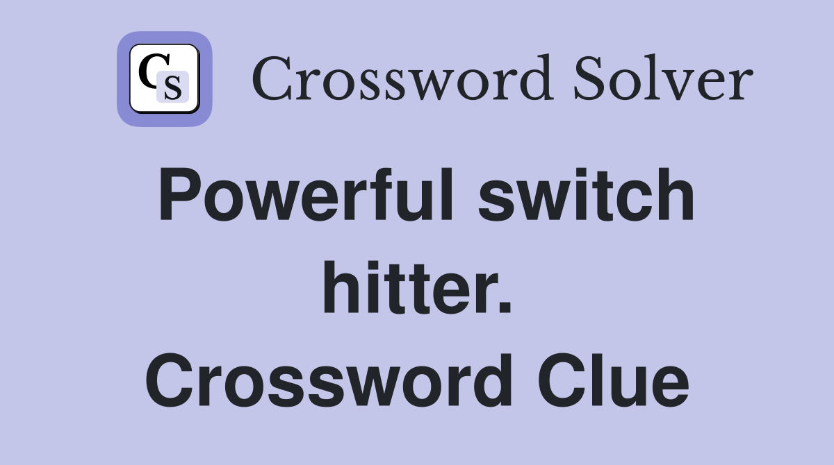 Powerful switch hitter. Crossword Clue