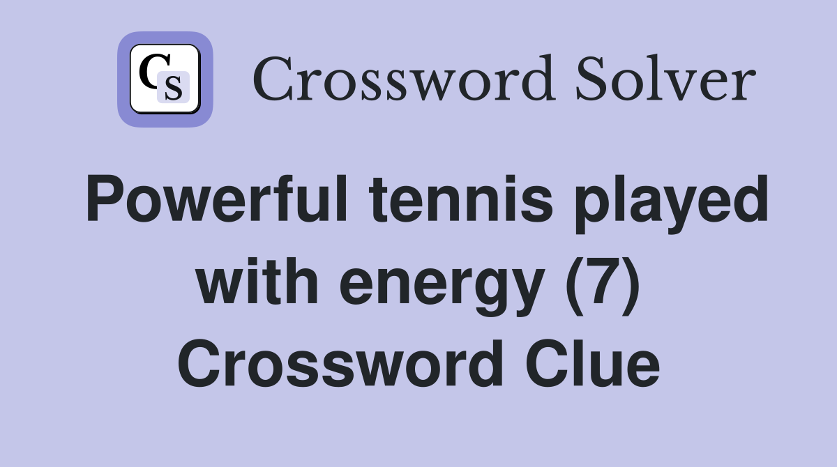 Powerful tennis played with energy (7) Crossword Clue