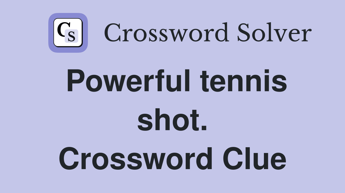 Powerful tennis shot. Crossword Clue