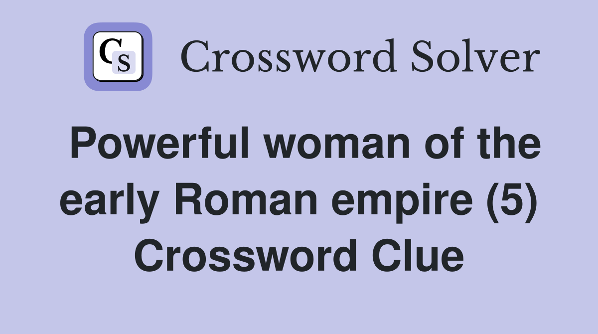 Powerful woman of the early Roman empire (5) Crossword Clue