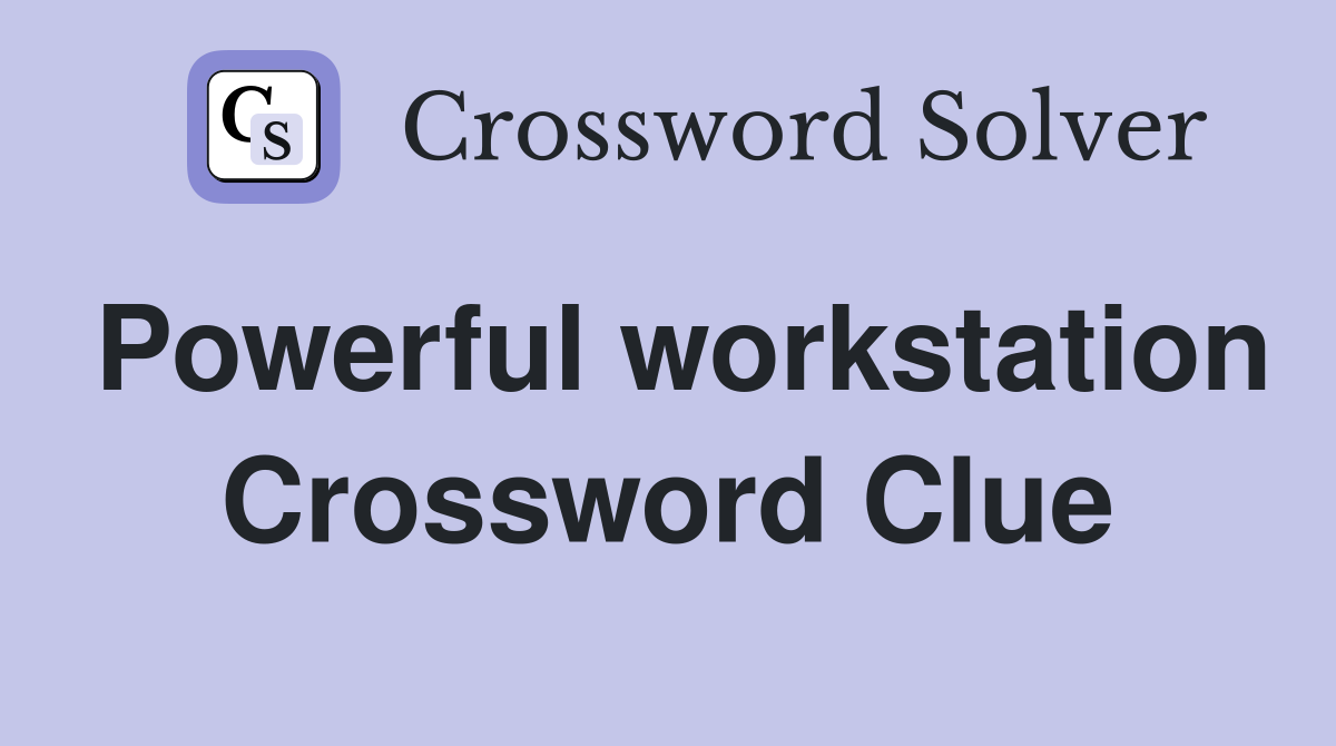 Powerful workstation Crossword Clue