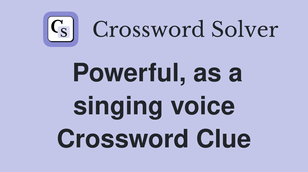 Powerful, as a singing voice Crossword Clue