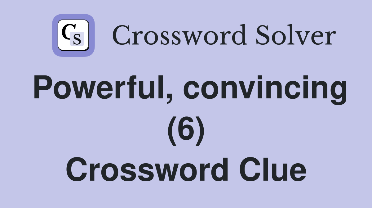 Powerful, convincing (6) Crossword Clue