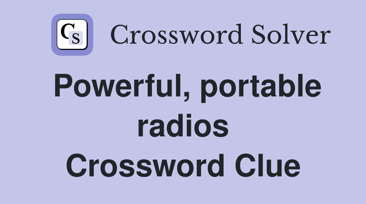 Powerful, portable radios Crossword Clue
