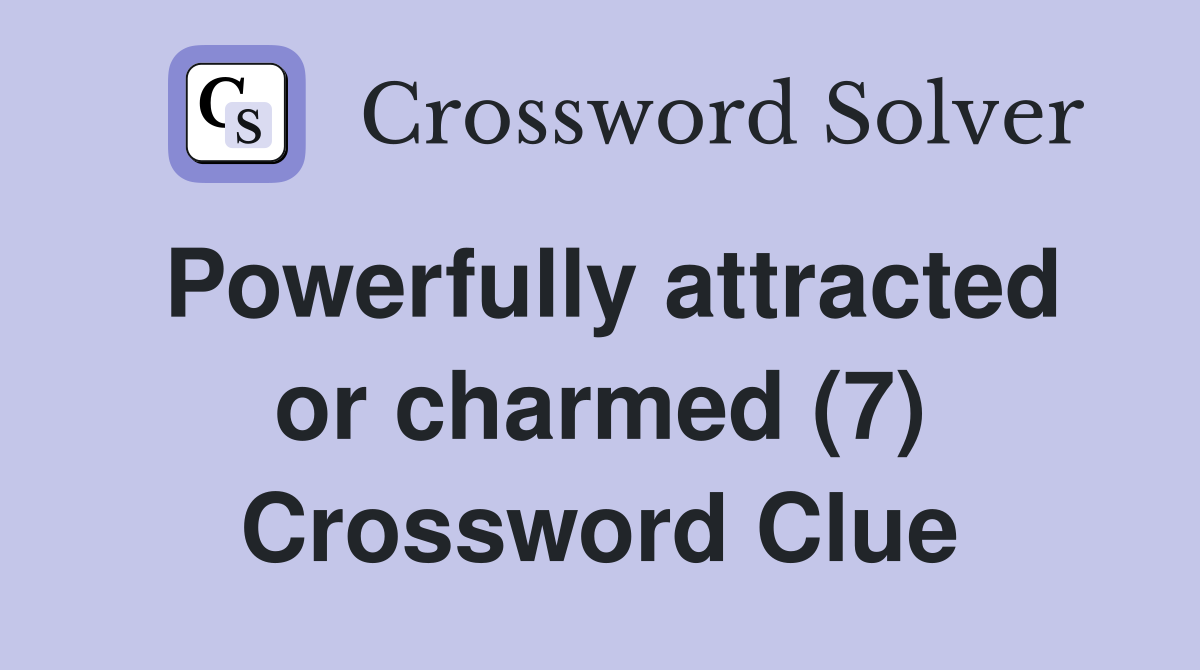 Powerfully attracted or charmed (7) Crossword Clue